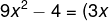 \fn_phv 9x^{2}-4=(3x)^{2}-2^{2}=(3x+2).(3x-2)
